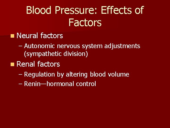Blood Pressure: Effects of Factors n Neural factors – Autonomic nervous system adjustments (sympathetic Blood Pressure: Effects of Factors n Neural factors – Autonomic nervous system adjustments (sympathetic