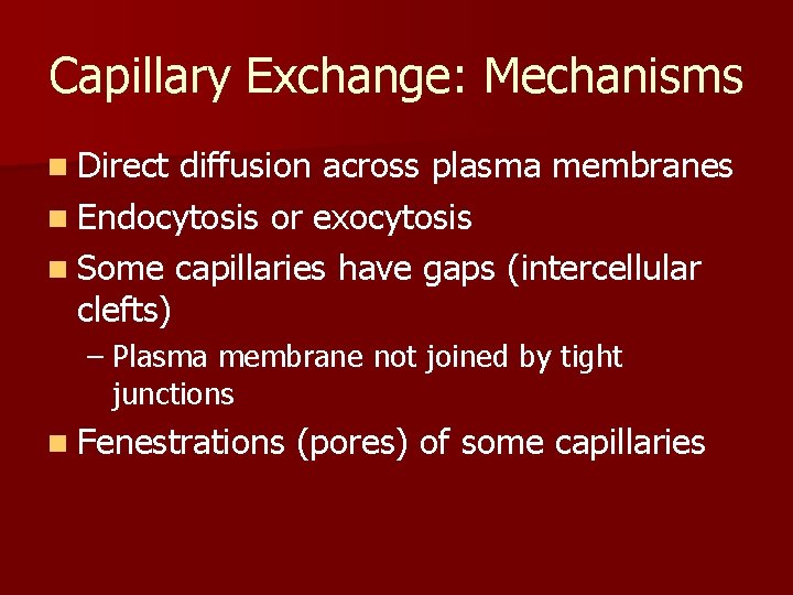 Capillary Exchange: Mechanisms n Direct diffusion across plasma membranes n Endocytosis or exocytosis n Capillary Exchange: Mechanisms n Direct diffusion across plasma membranes n Endocytosis or exocytosis n