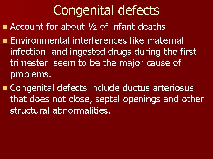 Congenital defects n Account for about ½ of infant deaths n Environmental interferences like Congenital defects n Account for about ½ of infant deaths n Environmental interferences like