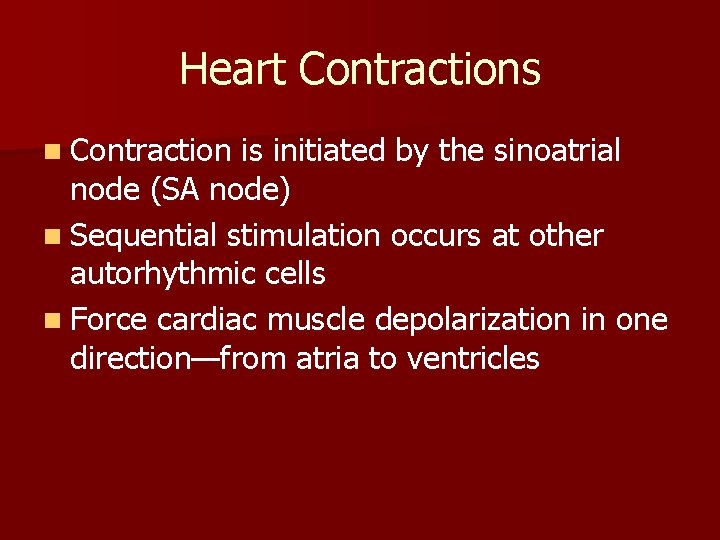 Heart Contractions n Contraction is initiated by the sinoatrial node (SA node) n Sequential Heart Contractions n Contraction is initiated by the sinoatrial node (SA node) n Sequential