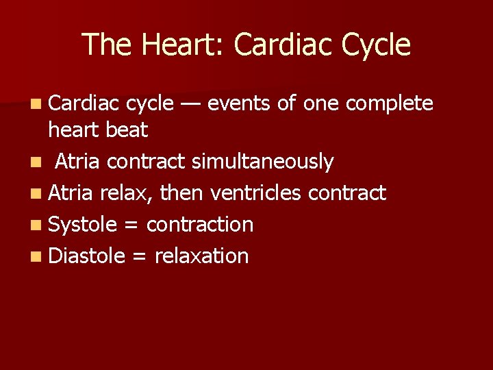 The Heart: Cardiac Cycle n Cardiac cycle — events of one complete heart beat The Heart: Cardiac Cycle n Cardiac cycle — events of one complete heart beat
