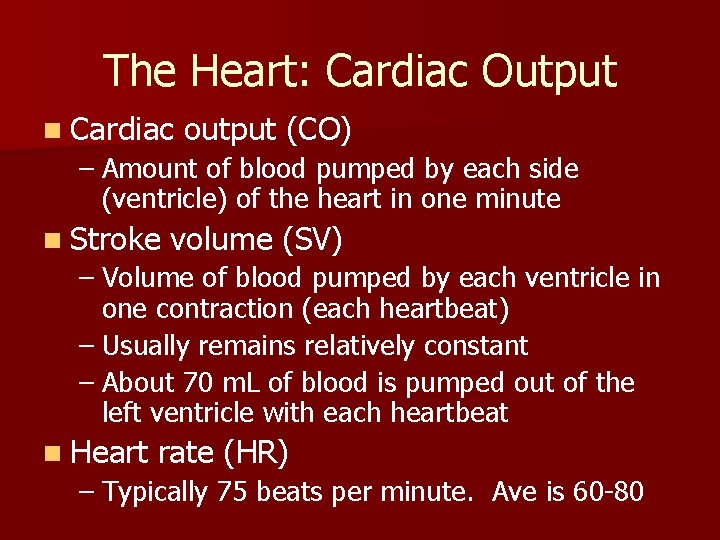The Heart: Cardiac Output n Cardiac output (CO) – Amount of blood pumped by The Heart: Cardiac Output n Cardiac output (CO) – Amount of blood pumped by