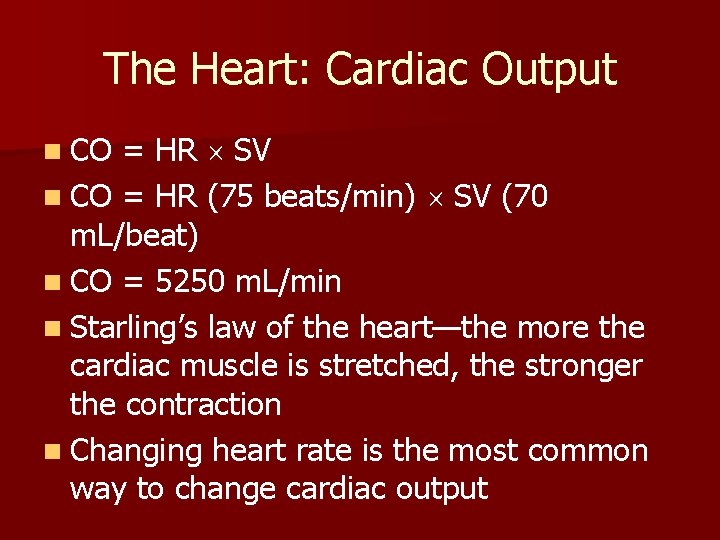 The Heart: Cardiac Output = HR SV n CO = HR (75 beats/min) SV The Heart: Cardiac Output = HR SV n CO = HR (75 beats/min) SV