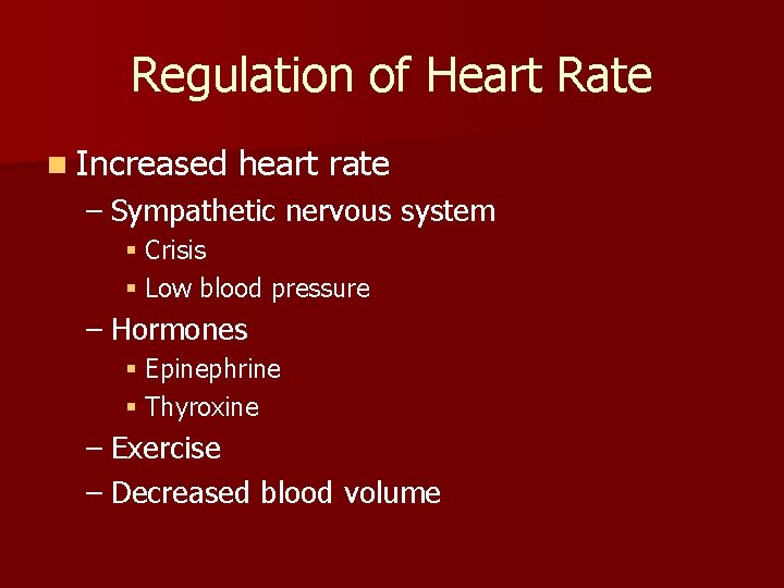 Regulation of Heart Rate n Increased heart rate – Sympathetic nervous system § Crisis Regulation of Heart Rate n Increased heart rate – Sympathetic nervous system § Crisis
