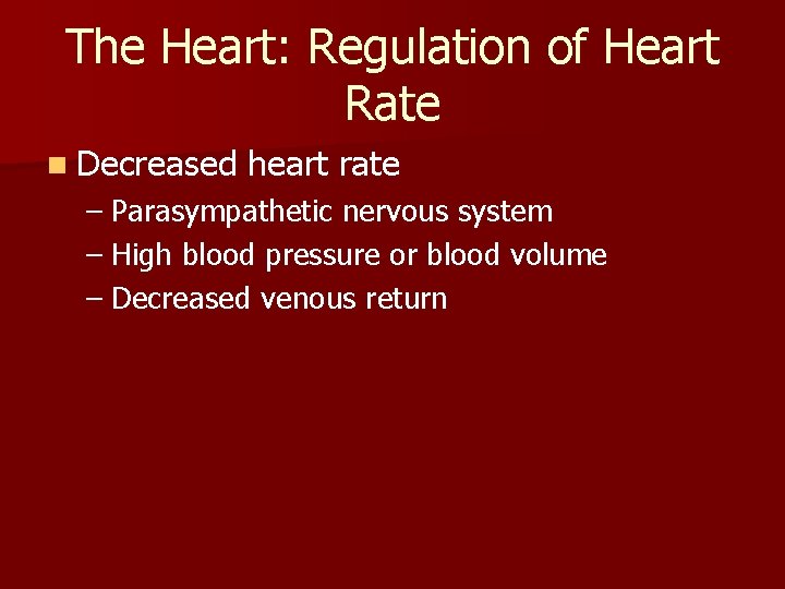 The Heart: Regulation of Heart Rate n Decreased heart rate – Parasympathetic nervous system The Heart: Regulation of Heart Rate n Decreased heart rate – Parasympathetic nervous system