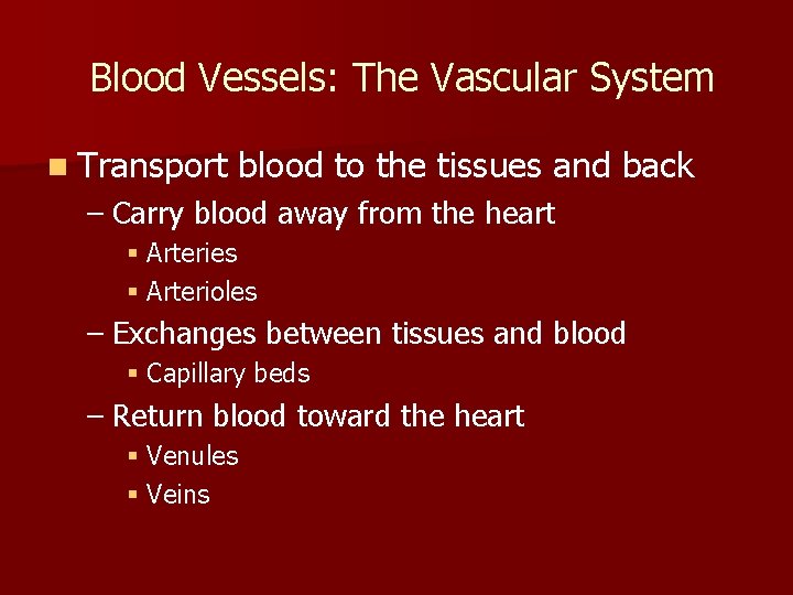 Blood Vessels: The Vascular System n Transport blood to the tissues and back – Blood Vessels: The Vascular System n Transport blood to the tissues and back –