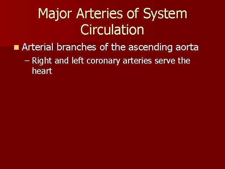 Major Arteries of System Circulation n Arterial branches of the ascending aorta – Right Major Arteries of System Circulation n Arterial branches of the ascending aorta – Right