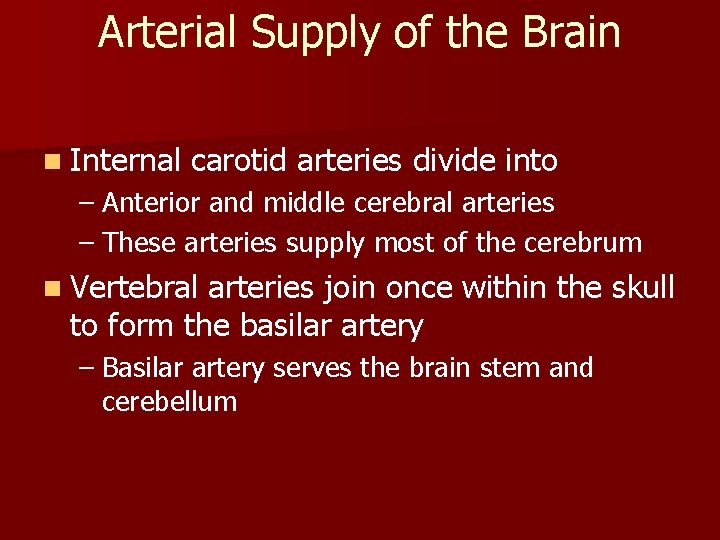 Arterial Supply of the Brain n Internal carotid arteries divide into – Anterior and Arterial Supply of the Brain n Internal carotid arteries divide into – Anterior and