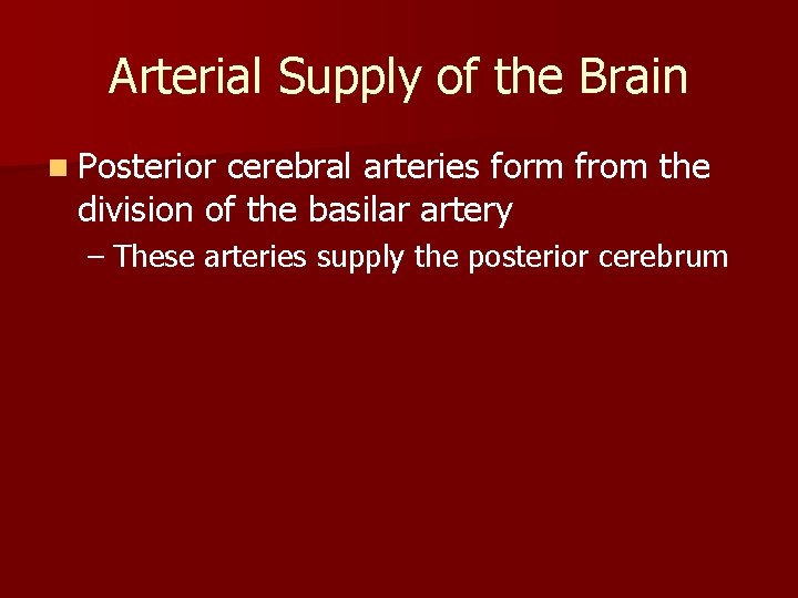 Arterial Supply of the Brain n Posterior cerebral arteries form from the division of Arterial Supply of the Brain n Posterior cerebral arteries form from the division of