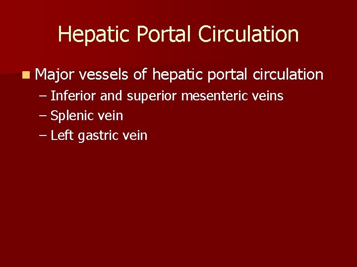Hepatic Portal Circulation n Major vessels of hepatic portal circulation – Inferior and superior Hepatic Portal Circulation n Major vessels of hepatic portal circulation – Inferior and superior