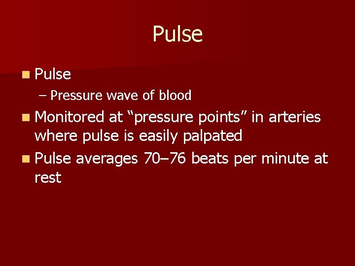 Pulse n Pulse – Pressure wave of blood n Monitored at “pressure points” in Pulse n Pulse – Pressure wave of blood n Monitored at “pressure points” in