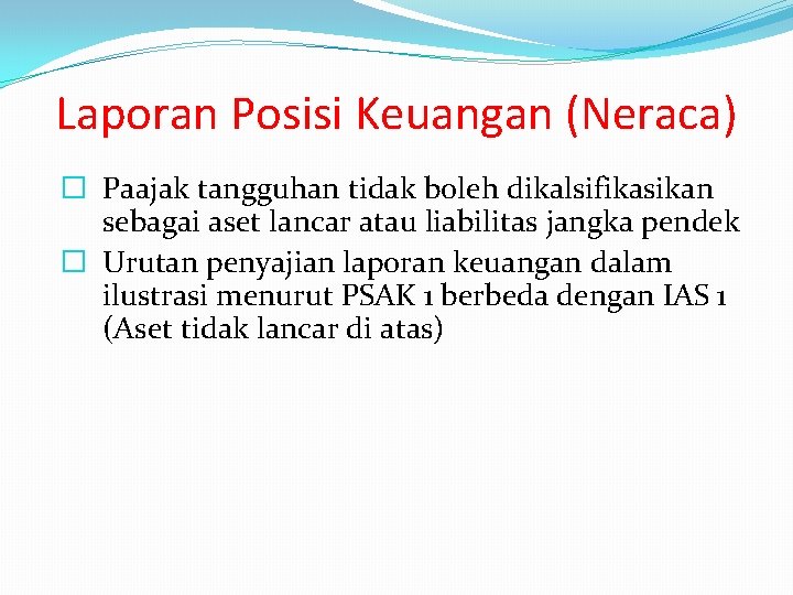 Laporan Posisi Keuangan (Neraca) � Paajak tangguhan tidak boleh dikalsifikasikan sebagai aset lancar atau