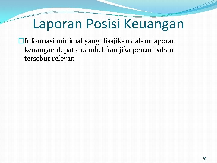 Laporan Posisi Keuangan �Informasi minimal yang disajikan dalam laporan keuangan dapat ditambahkan jika penambahan