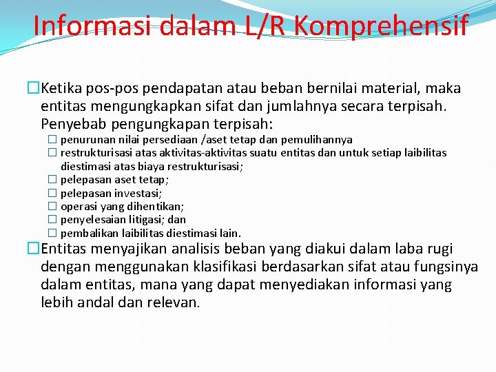 Informasi dalam L/R Komprehensif �Ketika pos-pos pendapatan atau beban bernilai material, maka entitas mengungkapkan