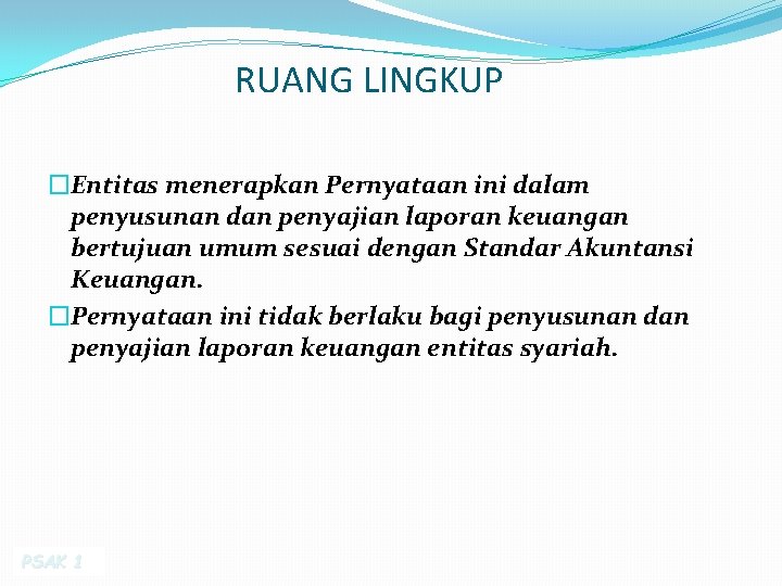 RUANG LINGKUP �Entitas menerapkan Pernyataan ini dalam penyusunan dan penyajian laporan keuangan bertujuan umum