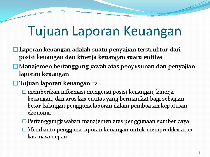 Tujuan Laporan Keuangan �Laporan keuangan adalah suatu penyajian terstruktur dari posisi keuangan dan kinerja