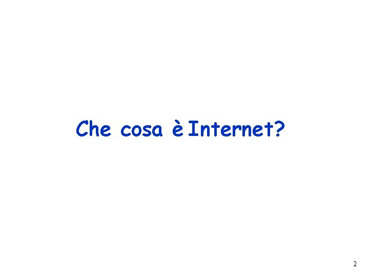 Che cosa è Internet? 2 