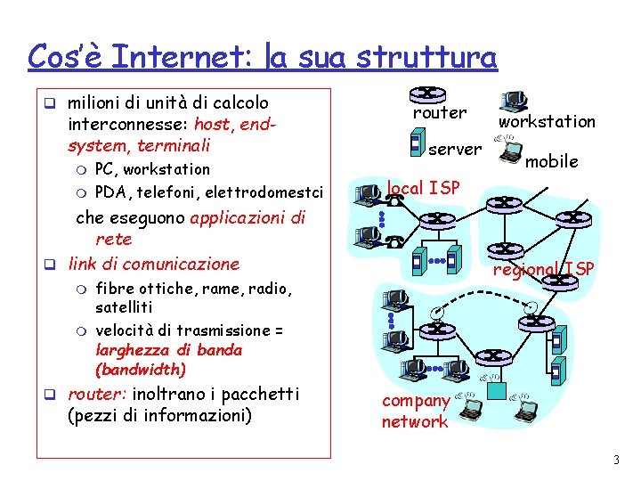Cos’è Internet: la sua struttura q milioni di unità di calcolo interconnesse: host, endsystem,
