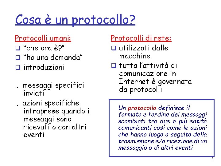 Cosa è un protocollo? Protocolli umani: q “che ora è? ” q “ho una