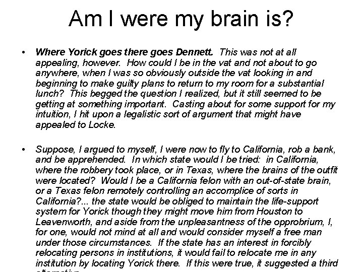 Am I were my brain is? • Where Yorick goes there goes Dennett. This