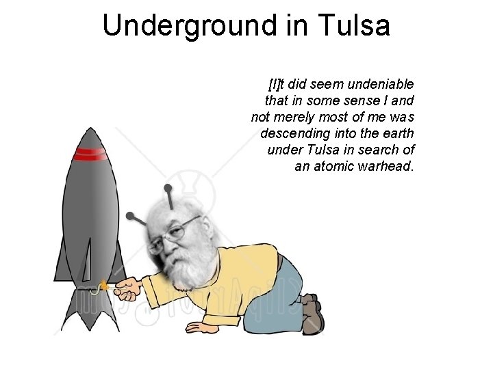 Underground in Tulsa [I]t did seem undeniable that in some sense I and not