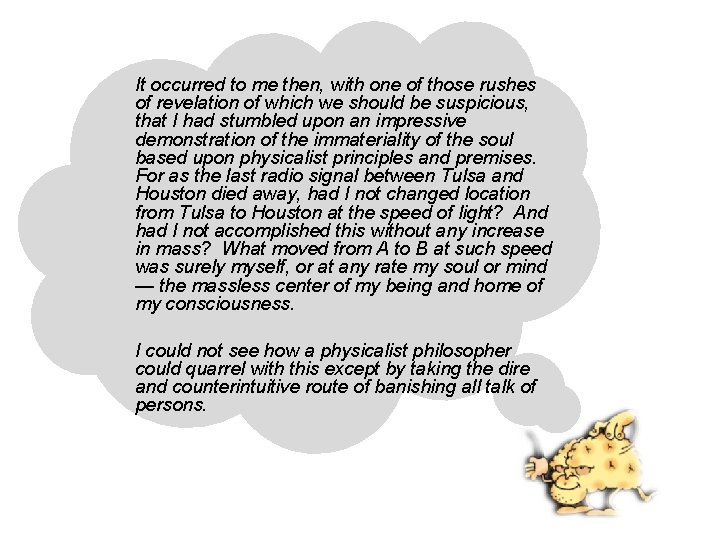 It occurred to me then, with one of those rushes of revelation of which