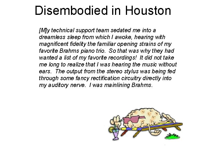 Disembodied in Houston [M]y technical support team sedated me into a dreamless sleep from