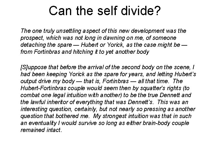 Can the self divide? The one truly unsettling aspect of this new development was