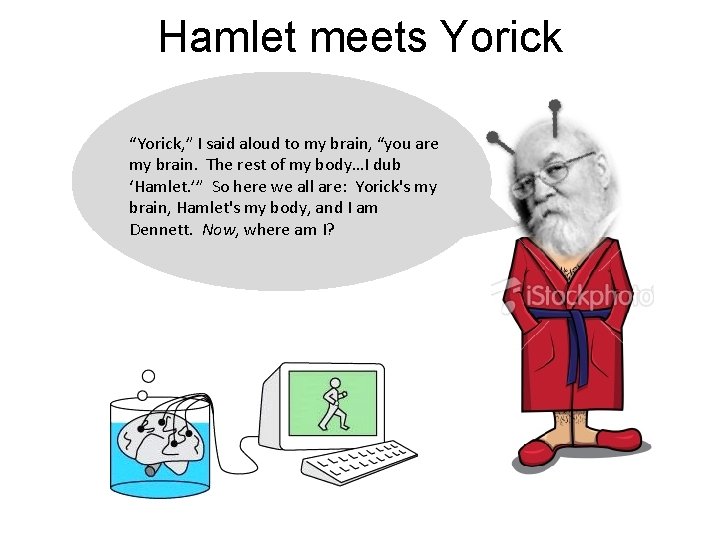 Hamlet meets Yorick “Yorick, ” I said aloud to my brain, “you are my