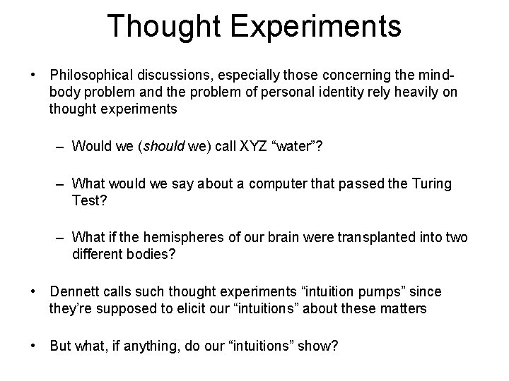 Thought Experiments • Philosophical discussions, especially those concerning the mindbody problem and the problem