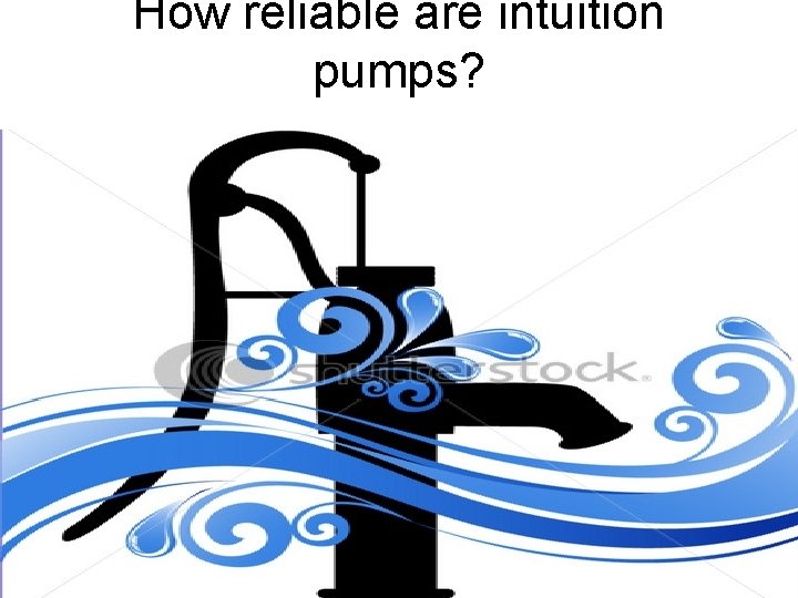 How reliable are intuition pumps? 