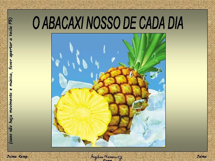 Jaime Kemp Jaime (caso não haja movimento e música, favor apertar a tecla F