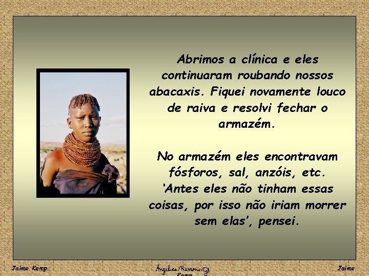 Abrimos a clínica e eles continuaram roubando nossos abacaxis. Fiquei novamente louco de raiva