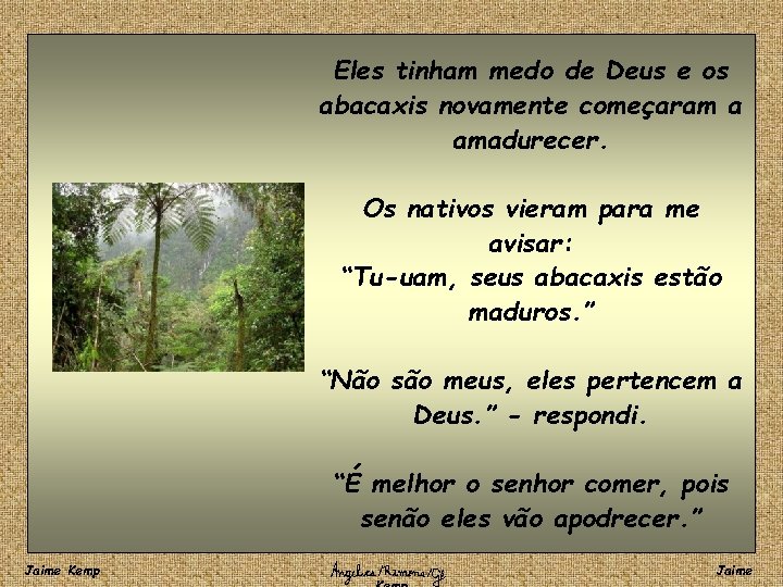 Eles tinham medo de Deus e os abacaxis novamente começaram a amadurecer. Os nativos