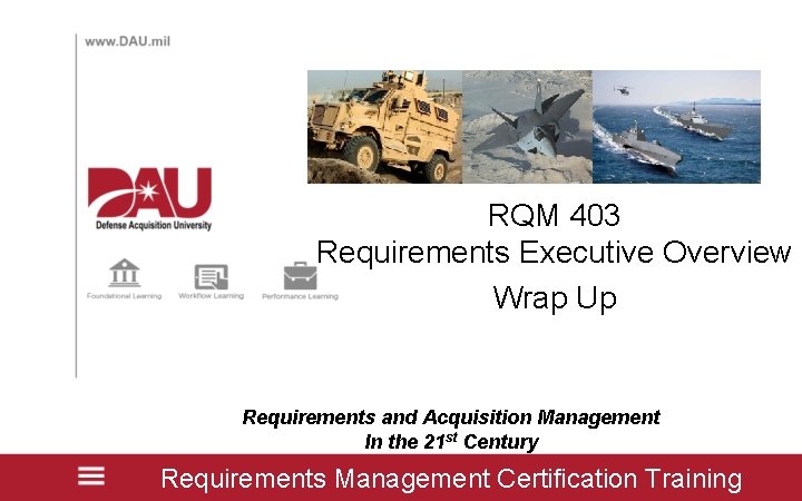 RQM 403 Requirements Executive Overview Wrap Up Requirements and Acquisition Management In the 21