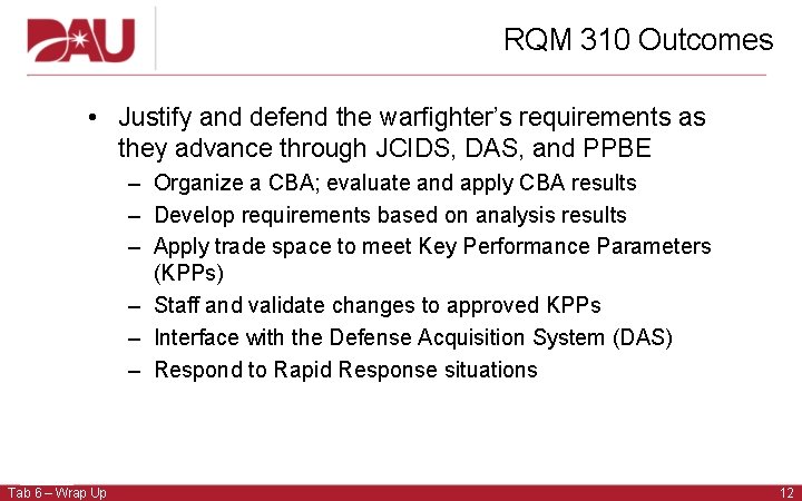 RQM 310 Outcomes • Justify and defend the warfighter’s requirements as they advance through