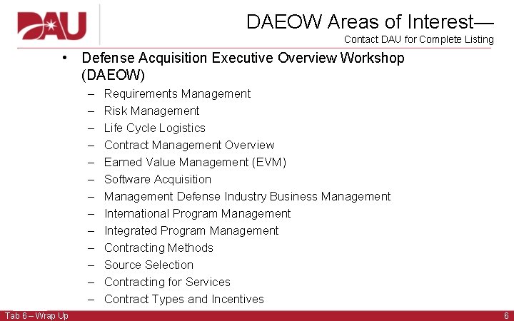 DAEOW Areas of Interest— Contact DAU for Complete Listing • Defense Acquisition Executive Overview