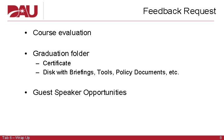 Feedback Request • Course evaluation • Graduation folder – Certificate – Disk with Briefings,