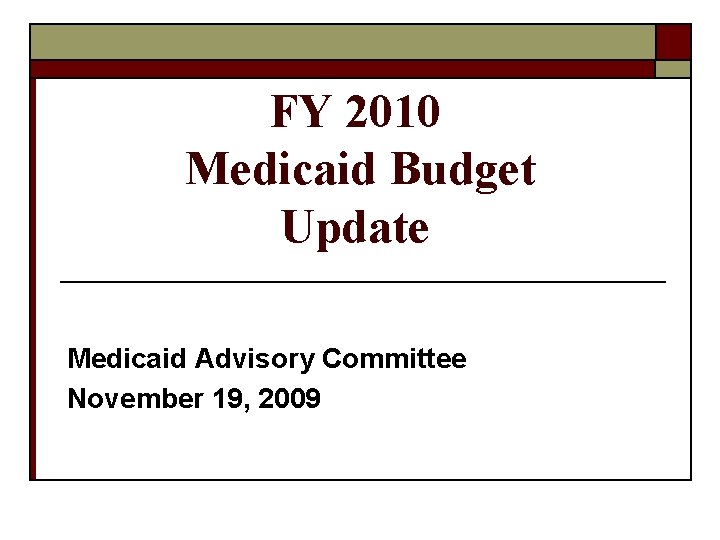 FY 2010 Medicaid Budget Update Medicaid Advisory Committee November 19, 2009 