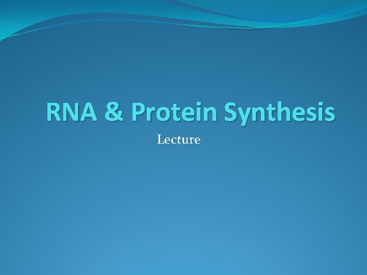 RNA & Protein Synthesis Lecture 