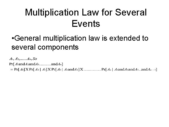 Multiplication Law for Several Events • General multiplication law is extended to several components