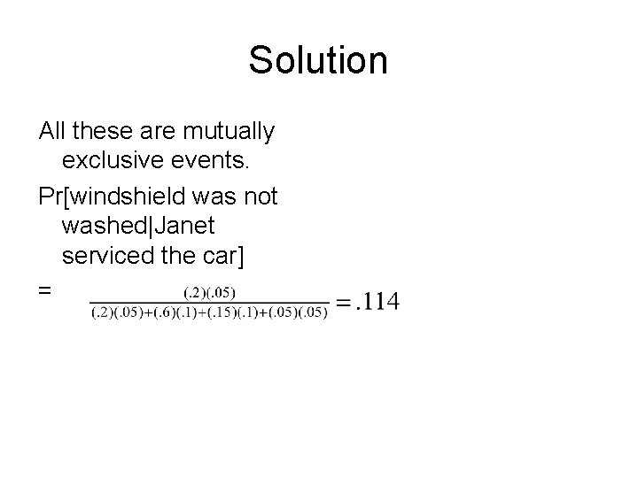 Solution All these are mutually exclusive events. Pr[windshield was not washed|Janet serviced the car]