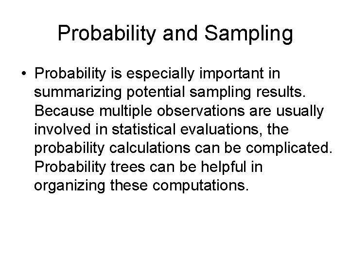 Probability and Sampling • Probability is especially important in summarizing potential sampling results. Because