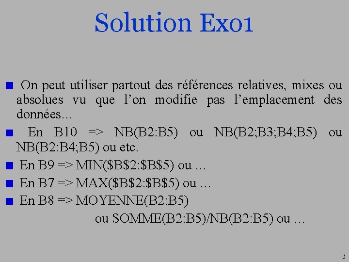 Solution Exo 1 On peut utiliser partout des références relatives, mixes ou absolues vu