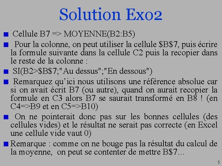 Solution Exo 2 Cellule B 7 => MOYENNE(B 2: B 5) Pour la colonne,