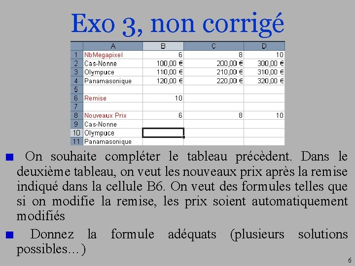 Exo 3, non corrigé On souhaite compléter le tableau précèdent. Dans le deuxième tableau,