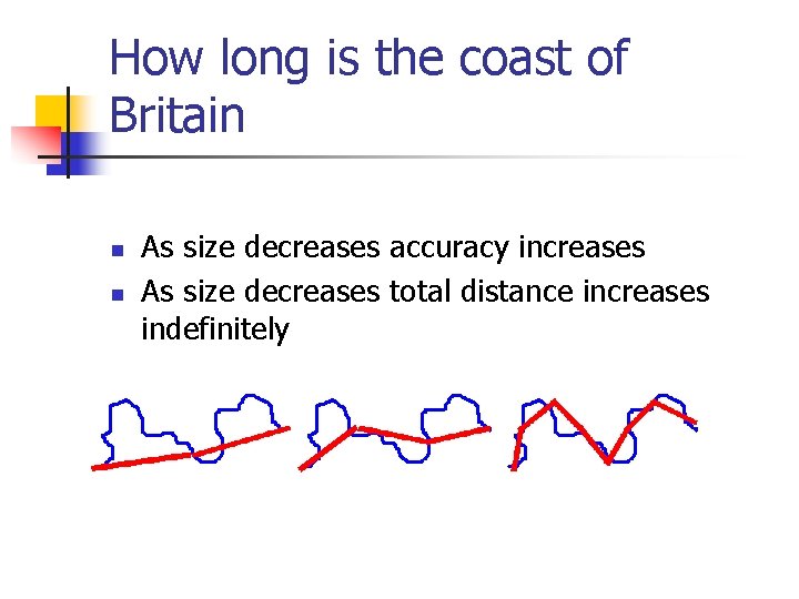 How long is the coast of Britain n n As size decreases accuracy increases