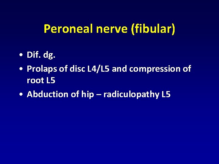 Peroneal nerve (fibular) • Dif. dg. • Prolaps of disc L 4/L 5 and Peroneal nerve (fibular) • Dif. dg. • Prolaps of disc L 4/L 5 and