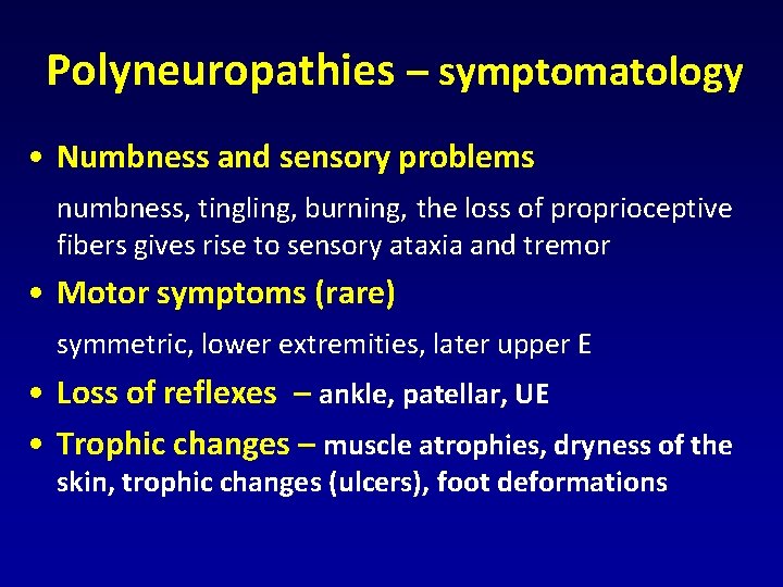 Polyneuropathies – symptomatology • Numbness and sensory problems numbness, tingling, burning, the loss of Polyneuropathies – symptomatology • Numbness and sensory problems numbness, tingling, burning, the loss of