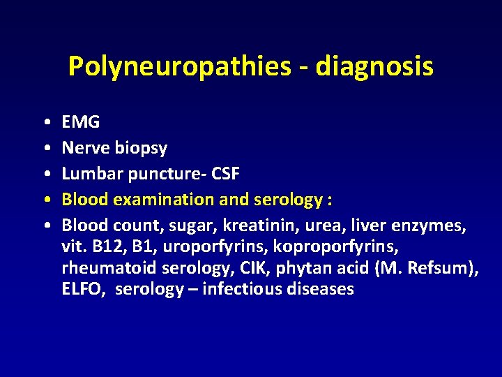 Polyneuropathies - diagnosis • • • EMG Nerve biopsy Lumbar puncture- CSF Blood examination Polyneuropathies - diagnosis • • • EMG Nerve biopsy Lumbar puncture- CSF Blood examination